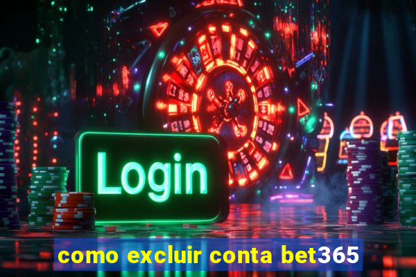 como excluir conta bet365